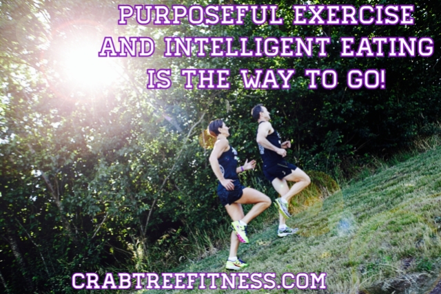 Purposeful exercise and intelligent eating
